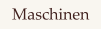Maschinen