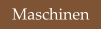Maschinen